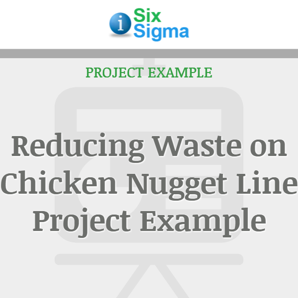 Reducing Waste on Chicken Nugget Line Project Example
